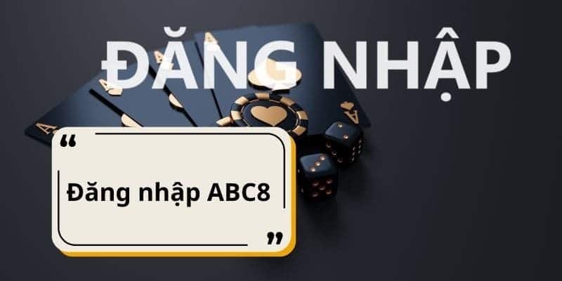 Đăng nhập ABC8 dễ dàng, đơn giản