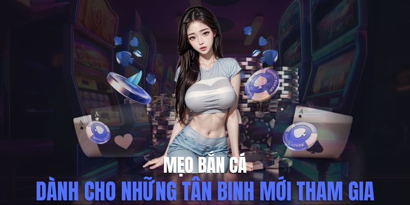 Mẹo bắn cá – Chiến thuật bắn chuẩn xác, ăn xu cực nhanh