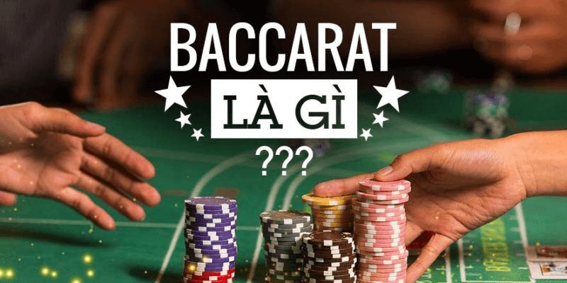 Tìm hiểu về khái niệm Baccarat là gì