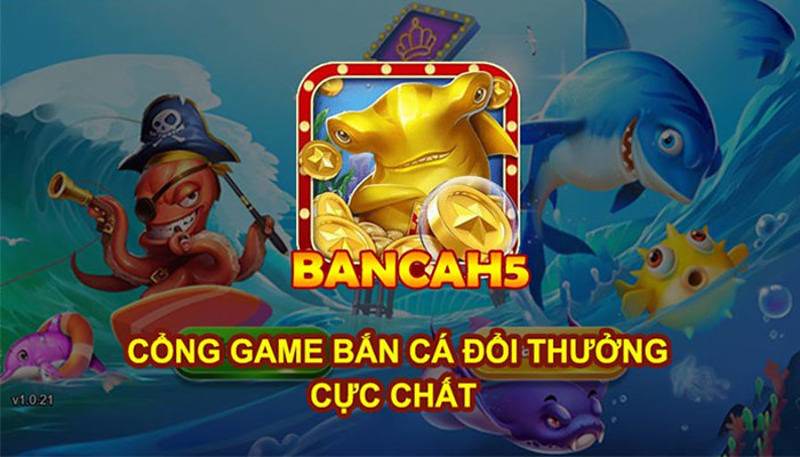 Tổng quan trò chơi bắn cá H5 cực hot